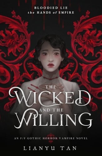 The Wicked and the Willing: An F/F Gothic Horror Vampire Novel - Lianyu Tan • 2022