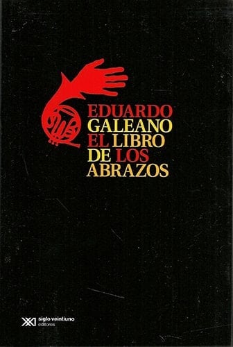 El Libro de los Abrazos - Eduardo Galeano • 2010