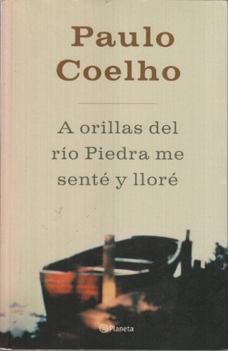 A Orillas Del Rio Piedra Me Sente Y Llore - Paulo Coelho • 2003