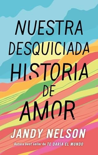 Nuestra desquiciada historia de amor (Spanish Edition) - Jandy Nelson • 2024