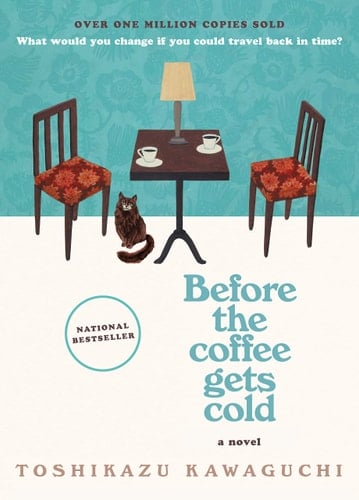 Before the Coffee Gets Cold: A Novel (Before the Coffee Gets Cold Series, 1) - Toshikazu Kawaguchi • 2020