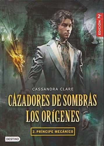CAZADORES DE SOMBRAS 2.PRINCIPE MECANICO - Cassandra Clare • 2013