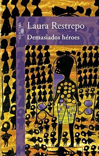 Demasiados Héroes  - Laura Restrepo • 2013