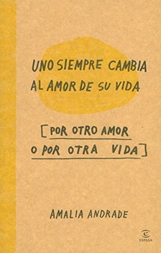 Uno siempre cambia al amor de su vida - Amalia Andrade Arango • 2013