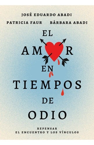 El amor en los tiempos del odio - José Eduardo Abadi • 2024