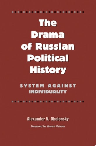 The Drama of Russian Political History: System against Individuality (Volume 19) (Eugenia & Hugh M. Stewart '26 Series) - Alexander V. Obolonsky • 2003