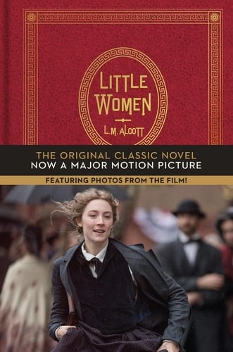 Little Women: The Original Classic Novel Featuring Photos from the Film! - Louisa May Alcott • 2019