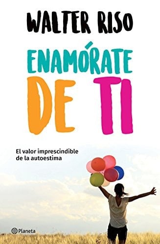 Enamórate de ti (Spanish Edition) - Walter Riso • 2018