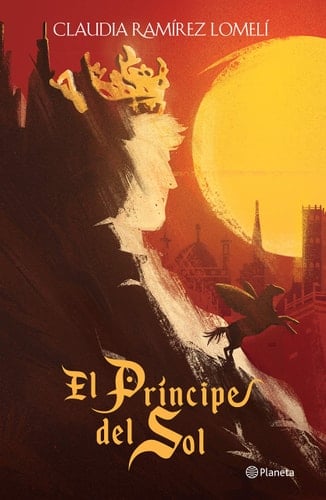 El príncipe del Sol (Spanish Edition) - Claudia Ramírez Lomelí • 2019