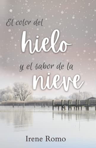 El color del hielo y el sabor de la nieve - Irene Romo • 2021