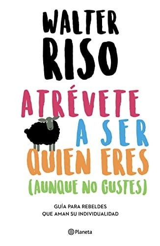 Atrévete a ser quien eres (Spanish Edition) - Walter Riso • 2022
