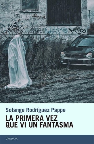 La primera vez t que vi un fantasma - Solange Rodríguez Pappe • 2018