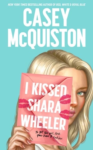 I Kissed Shara Wheeler - Casey McQuiston • 2022