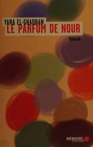Le parfum de Nour (ROMAN) (French Edition) - Yara EL-GHADBAN • 2015