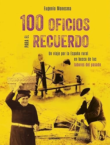 100 oficios para el recuerdo: Un viaje por la España rural en busca de las labores del pasado - Eugenio Monesma • 2024