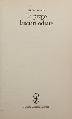 Ti prego, lasciati odiare - PREMOLI ANNA • 2013