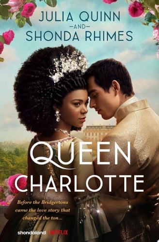 Queen Charlotte: Before the Bridgertons came the love story that changed the ton... - Julia Quinn • 2023