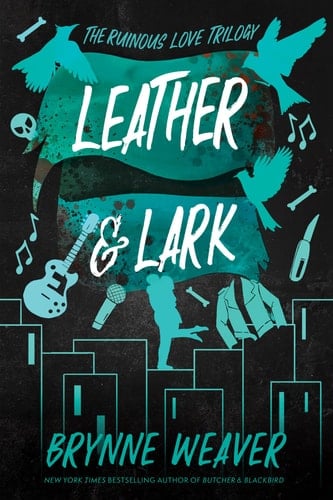 Leather & Lark: The Ruinous Love Trilogy (The Ruinous Love Trilogy, 2) - Brynne Weaver • 2024