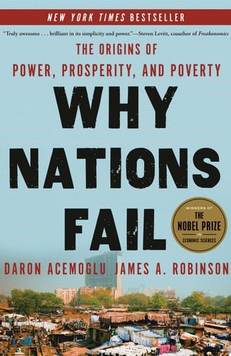 Why Nations Fail: The Origins of Power, Prosperity, and Poverty - Daron Acemoglu • 2013