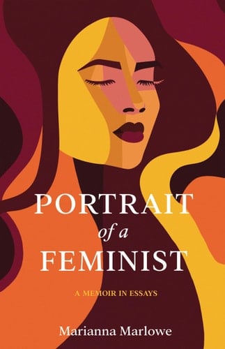 Portrait of a Feminist: A Memoir in Essays - Marianna Marlowe • 2025