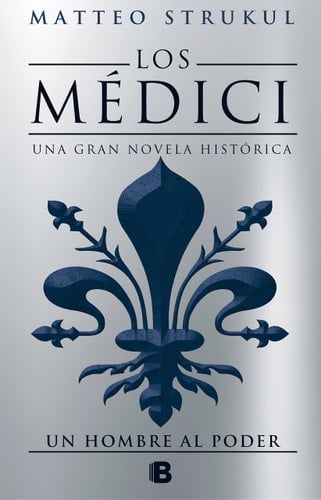 Los Medici II. Un hombre al poder - Matteo Strukul • 2018