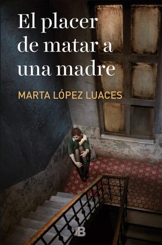El Placer de Matar a una Madre - Marta Lopez Luaces