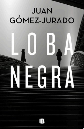 Loba negra (Spanish Edition) - Juan Gómez-Jurado • 2019