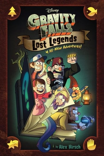 Gravity Falls:: Lost Legends: 4 All-New Adventures! - Alex Hirsch • 2018
