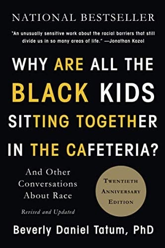 Why Are All the Black Kids Sitting Together in the Cafeteria?: And Other Conversations About Race - Beverly Daniel Tatum • 2017