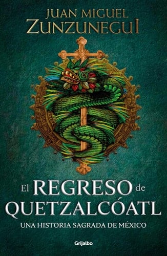 El regreso de Quetzalcóatl / The Return of Quetzalcóatl (Spanish Edition) - Juan Miguel Zunzunegui • 2021
