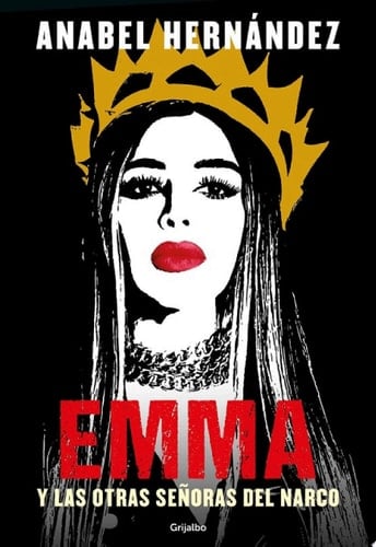 Emma y las otras señoras del narco (Spanish Edition) - Anabel Hernández • 2021