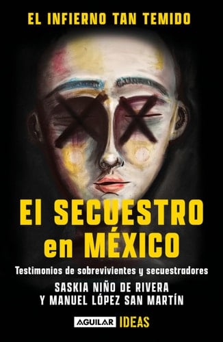 El infierno tan temido: El secuestro en México / The Hell We Dread: Kidnapping i n Mexico (Spanish Edition) - Saskia Niño De Rivera • 2022