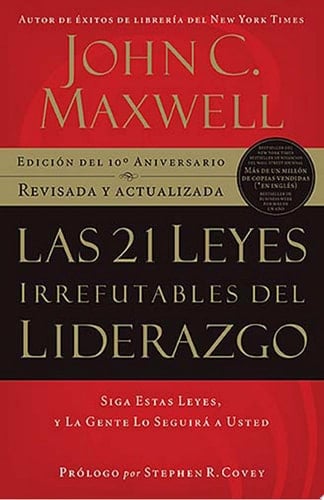 Las 21 Leyes Irrefutables del liderazgo: Siga estas leyes, y la gente lo seguirá a usted (Spanish Edition) - John C. Maxwell • 2007