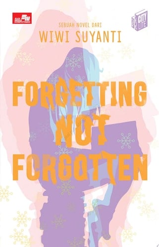 CITYLITE: Forgetting not Forgotten (Indonesian Edition) - Wiwi Suyanti • 2018