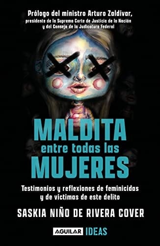 Maldita entre todas las mujeres: el rostro de los feminicidios: Testimonios y reflexiones de feminicidios y de victimas de este delito (Spanish Edition) - Saskia Niño de Rivera • 2022