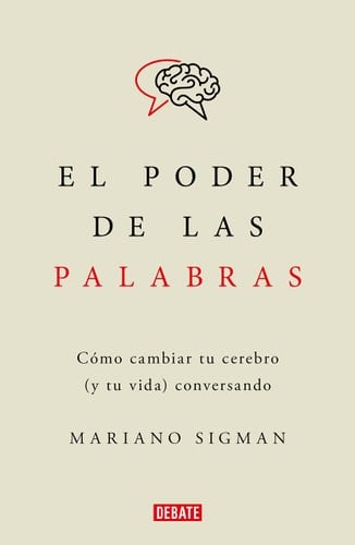 El poder de las palabras / The Power of Words. How to Change Your Brain (and You r Life) Conversing (Spanish Edition) - Mariano Sigman • 2023