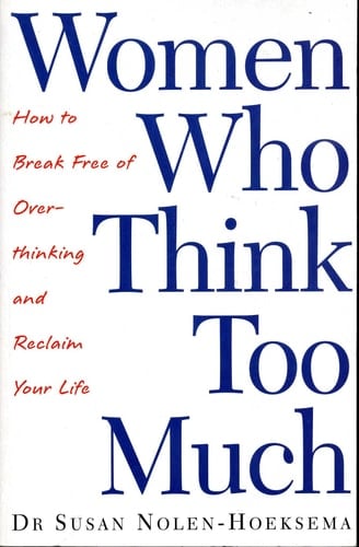 Women Who Think Too Much - Susan Nolen-Hoeksema • 2003