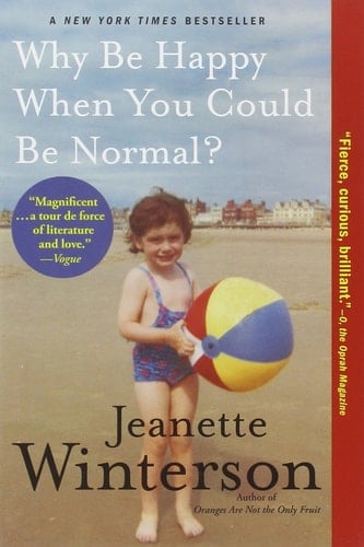 Why Be Happy When You Could Be Normal? - Jeanette Winterson • 2013