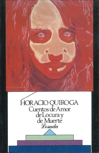 Cuentos de Amor de Locura y de Muerte - Horacio Quiroga • 1954