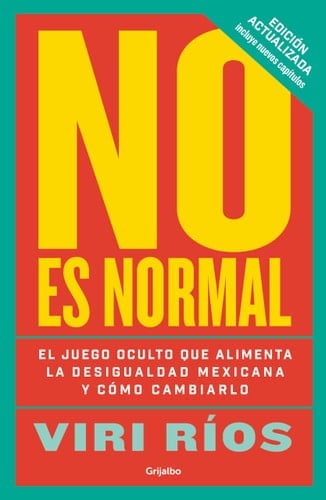No es normal. El juego oculto que alimenta la desigualdad mexicana y cómo cambiarlo - Viri Ríos • unde