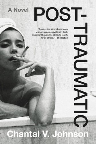Post-traumatic: A Novel - Chantal V. Johnson • 2023