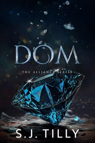 DOM: Alliance Series Book Three - S.J. Tilly • 2023