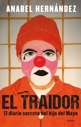 El traidor. El diario secreto del hijo del Mayo / The Traitor. The secret diary of Mayo''s son (Spanish Edition) - Anabel Hernandez • 2020