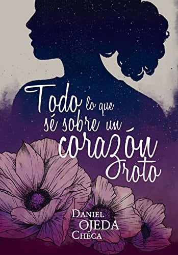 Todo lo que sé sobre un corazón roto - Daniel Ojeda • 2018