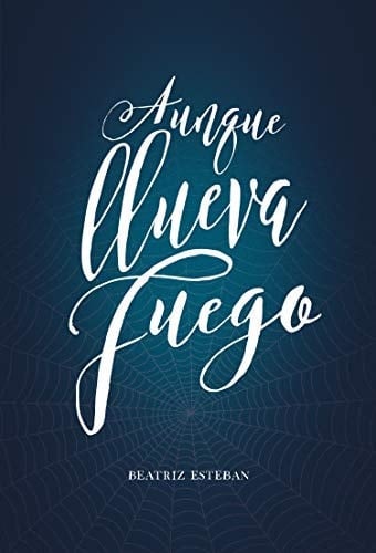 Aunque llueva fuego - Beatriz Esteban • 2018