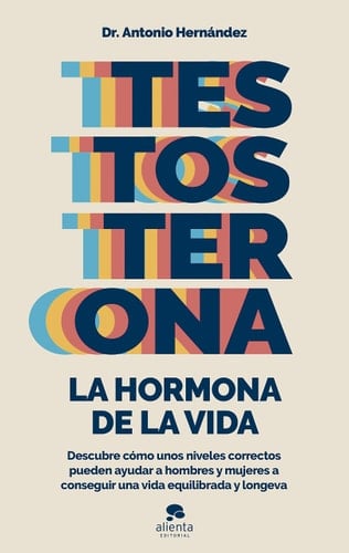 2025 06. Testosterona: la hormona de la vida - Antonio Hernández Armenteros · 2021