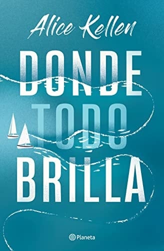 Donde todo brilla - Alice Kellen • 2023
