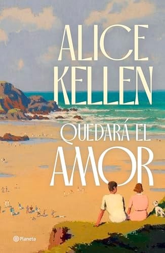 Quedará el amor (Novela) / Love Will Remain (A Novel) (Spanish Edition) - Alice Kellen • 2024