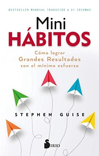 MINI HÁBITOS: Cómo lograr grandes resultados con el mínimo esfuerzo (Spanish Edition) - Stephen Guise • 2023
