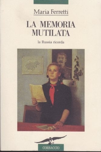 La Memoria Mutilata: La Russia Ricorda - Ferretti, Maria • 1993